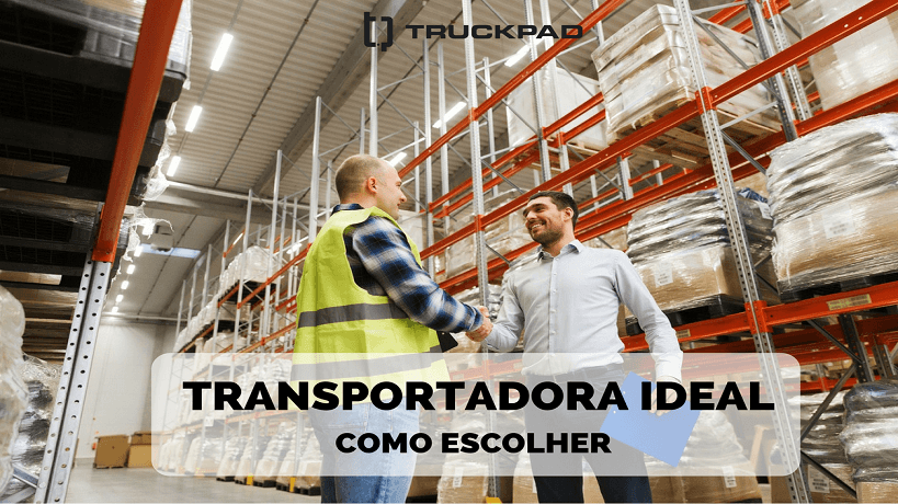 Dicas para escolher a transportadora ideal para a sua empresa