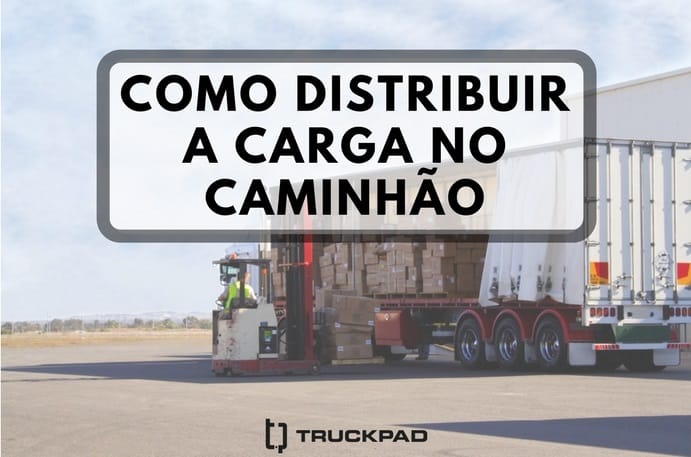 Saiba como fazer a distribuição de carga no caminhão