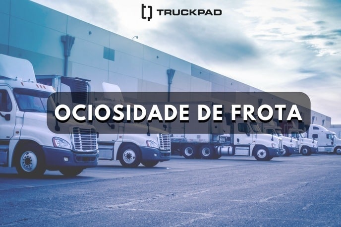 6 dicas para evitar a ociosidade da sua frota