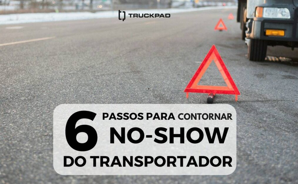 Saiba como contornar o no-show de transportador em 6 passos