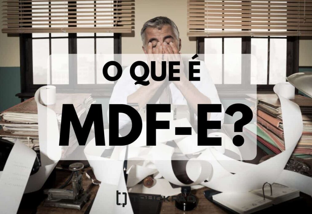 MDF-e: o que e pra que serve? Quais são as vantagens?